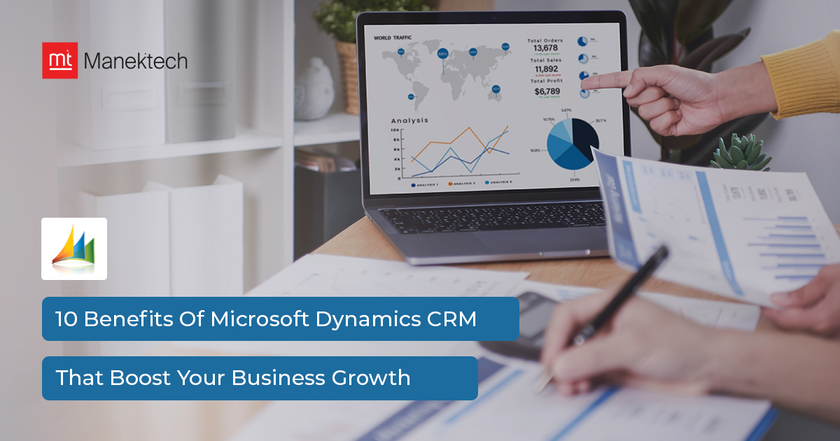 10 Benefits Of Microsoft Dynamics CRM That Boost Your Business Growth