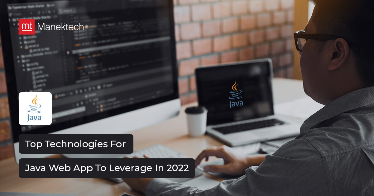 Top Technologies For Java Web App To Leverage In 2022 - ManekTech