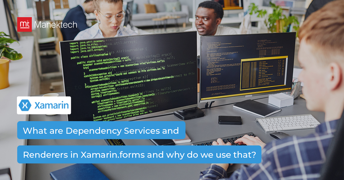 What is Dependency Services and Renderers in Xamarin.forms? Why Use?